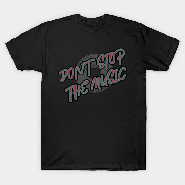 Don`t Stop The Music T-Shirt by Dojaja